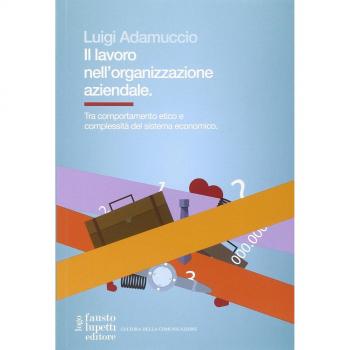 Il lavoro nell'organizzazione aziendale. Tra comportamento etico e complessità del sistema economico