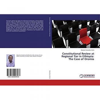 Kassahun Amid, Muluken: Constitutional Review at Regional Tier in Ethiopia: The Case of Oromia