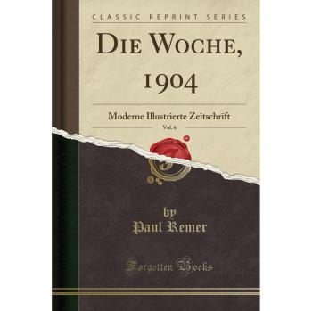 Die Woche, 1904, Vol. 6: Moderne Illustrierte Zeitschrift
