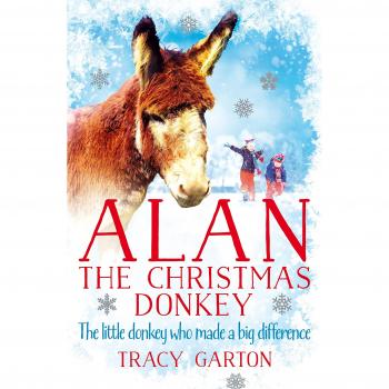 Tracy Garton Alan The Christmas Donkey: The Little Donkey Who Made A Big Difference