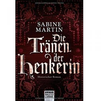 Die Tränen der Henkerin: Historischer Roman