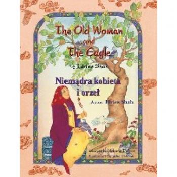 The Old Woman and the Eagle / Niemądra kobieta i orzeł: Bilingual English-Polish Edition / Wydanie dwujęzyczne angielsko-polskie: Bilingual ... angielsko-polskie (Teaching Stories)