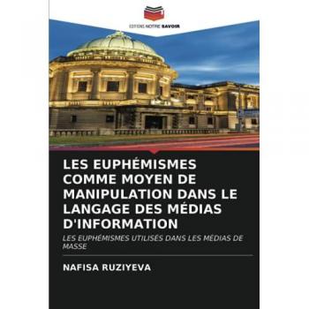 LES EUPHÉMISMES COMME MOYEN DE MANIPULATION DANS LE LANGAGE DES MÉDIAS D'INFORMATION: LES EUPHÉMISMES UTILISÉS DANS LES MÉDIAS DE MASSE