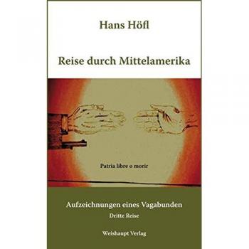 Reise durch Mittelamerika: Aufzeichnungen eines Vagabunden. Dritte Reise. Durch die Länder Mexiko