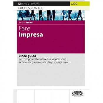 Fare impresa. Linee guida. Per l'imprenditorialità e la valutazione economico aziendale degli investimenti