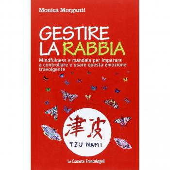 Gestire la rabbia. Mindfulness e mandala per imparare a controllare e usare questa emozione travolgente