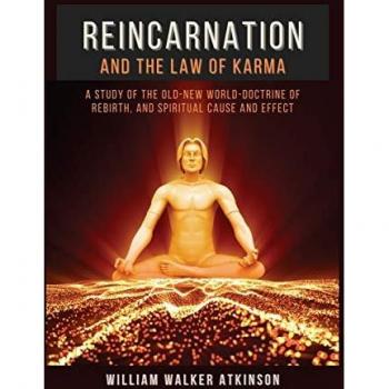Reincarnation and The Law Of Karma: A Study Of The Old-New World-Doctrine Of Rebirth, and Spiritual Cause And Effect