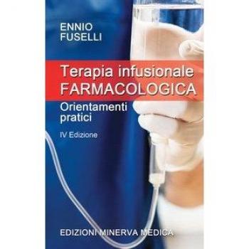 Terapia infusionale farmacologica. Orientamenti pratici Ennio Fuselli