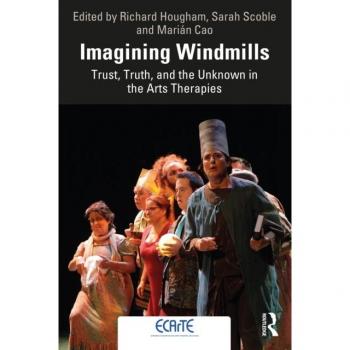 Imagining Windmills: Trust, Truth, and the Unknown in the Arts Therapies