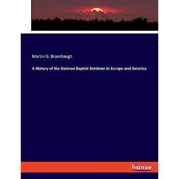 A History of the German Baptist Brethren in Europe and America, Fachbücher von Martin G. Brumbaugh