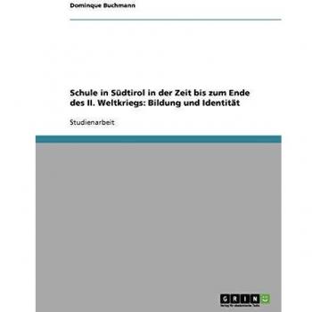 Schule in Sdtirol in der Zeit bis zum Ende des II. Weltkriegs: Bildung und Identit„t