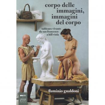 Corpo delle immagini, immagini del corpo. Tableaux vivants da san Francesco a Bill Viola