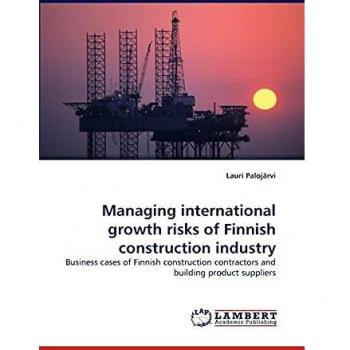 Managing international growth risks of Finnish construction industry: Business cases of Finnish construction contractors and building product suppliers