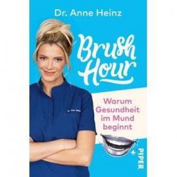 Heinz, Dr. Anne Brush Hour: Warum Gesundheit Im Mund Beginnt   Eine Zahnärztin Klärt Auf
