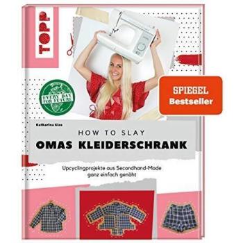 Katharina Glas How To Slay Omas Kleiderschrank: Upcycling-Projekte Aus Secondhand-Mode Ganz Einfach Genäht