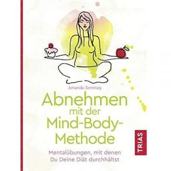 Amanda Sonntag Abnehmen Mit Der Mind-Body-Methode: Mentalübungen, Mit Denen Du Deine Diät Durchhältst