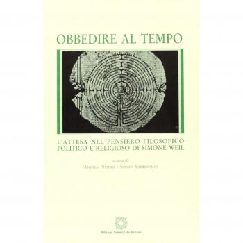 Obbedire al tempo. L'attesa del pensiero filosofico, politico e religioso di Simone Weil