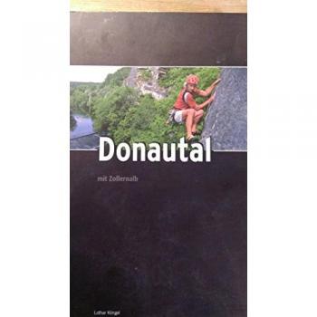 Lothar Klingel Kletterführer Donautal: Klettern Zwischen Beuron Und Sigmaringen, Am Rabenfels Im Bäratal Und An Der Zollernalb