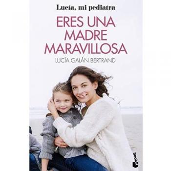 Eres una madre maravillosa: La maternidad como nunca te la habían contado
