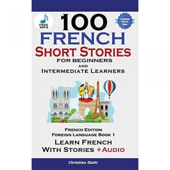 100 French Short Stories for Beginners Learn French with Stories Including Audiobook