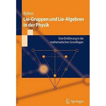 Lie-Gruppen und Lie-Algebren in der Physik: Eine Einführung in die mathematischen Grundlagen (Springer-Lehrbuch)