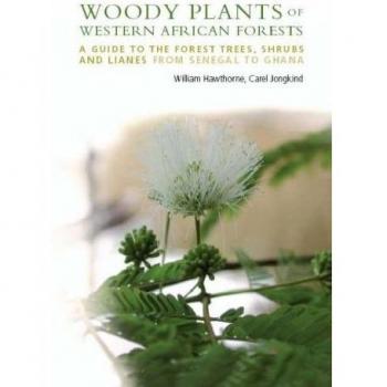 Woody Plants of Western African Forests: A Guide to the Forest Trees, Shrubs and Lianes from Senegal to Ghana