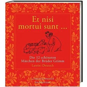 Et Nisi Mortui Sunt ... / Und Wenn Sie Nicht Gestorben Sind ...: Die 12 Schönsten Märchen Der Brüder Grimm