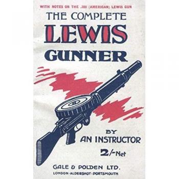 The Complete Lewis Gunner with notes on the .300 (American) Lewis Gun