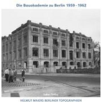 Maier, Helmut: Helmut Maiers Berliner Topographien / Die Bauakademie zu Berlin 1959-1962