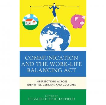 Communication and the Work-Life Balancing Act: Intersections Across Identities, Genders, and Cultures