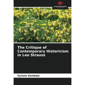 The Critique of Contemporary Historicism in Leo Strauss
