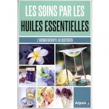 Les Soins par les huiles essentielles. L'aromathérapie au quotidien