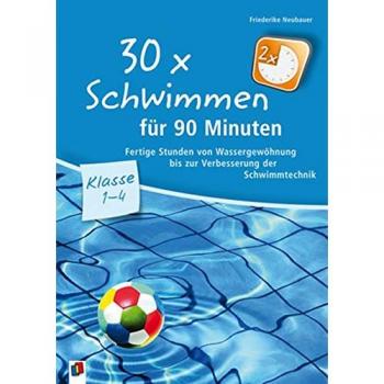 Friederike Neubauer 30 X Schwimmen Für 90 Minuten: Fertige Stunden Von Wassergewöhnung Bis Zur Verbesserung Der Schwimmtechnik