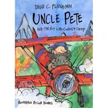 David C Flanagan Uncle Pete and the Boy Who Couldn't Sleep