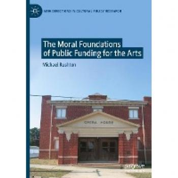 The Moral Foundations of Public Funding for the Arts (New Directions in Cultural Policy Research)