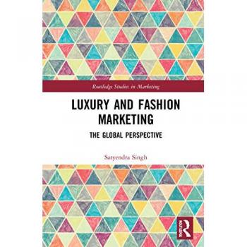 Luxury and Fashion Marketing: The Global Perspective (Routledge Studies in Marketing)