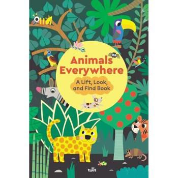 Stephanie Babin Animals Everywhere: A Lift, Look, & Find Book Novelty book