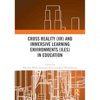 Cross Reality (XR) and Immersive Learning Environments (ILEs) in Education