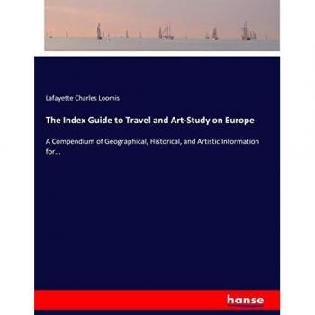 The Index Guide to Travel and Art-Study on Europe: A Compendium of Geographical, Historical, and Artistic Information