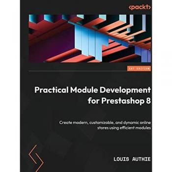 Practical Module Development for Prestashop 8: Create modern, customizable, and dynamic online stores using efficient modules