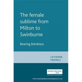 Maxwell, Catherine: The Female Sublime from Milton to Swinburne