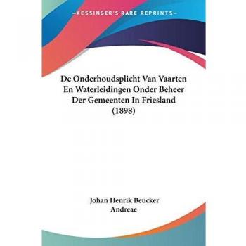 De Onderhoudsplicht Van Vaarten En Waterleidingen Onder Beheer Der Gemeenten In Friesland (1898)