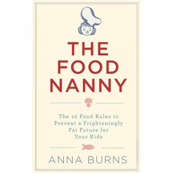 The Food Nanny : the 10 food Rules to Prevent a Fat Future for Yo