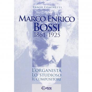 Marco Enrico Bossi. L'organista, lo studioso, il compositore