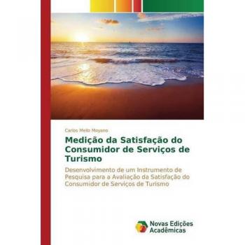 Medição da Satisfação do Consumidor de Serviços de Turismo: Desenvolvimento de um Instrumento de Pesquisa para a Avaliação da Satisfação do Consumidor de Serviços de Turismo