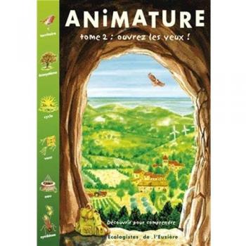 Animature : à vos outils ! tome 2 : Ouvrez les yeux ! Découvrir pour comprendre !