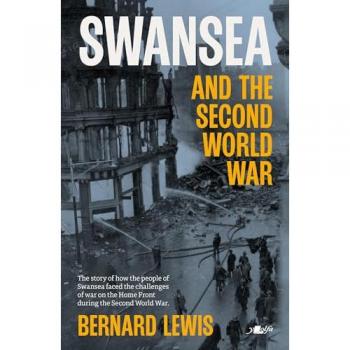 Bernard Lewis Swansea and the Second World War