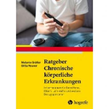 Ratgeber Chronische körperliche Erkrankungen: Informationen für Betroffene, Eltern, Lehrkräfte und weitere Bezugspersonen