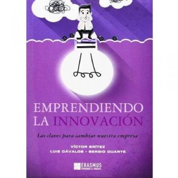 Emprendiendo la innovación. Las claves para cambiar nuestra empresa.