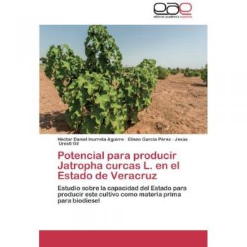 Potencial para producir Jatropha curcas L. en el Estado de Veracruz: Estudio sobre la capacidad del Estado para producir este cultivo como materia prima para biodiesel
